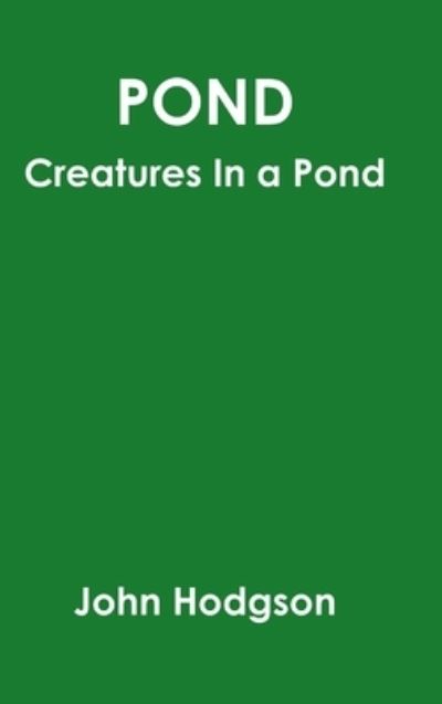 Pond - John Hodgson - Książki - Wright Books - 9780359573912 - 7 kwietnia 2019