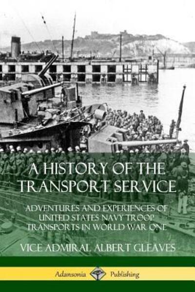 Cover for Vice Admiral Albert Gleaves · A History of the Transport Service (Pocketbok) (2019)