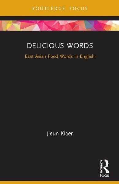 Cover for Jieun Kiaer · Delicious Words: East Asian Food Words in English - Routledge Studies in East Asian Translation (Paperback Bog) (2022)