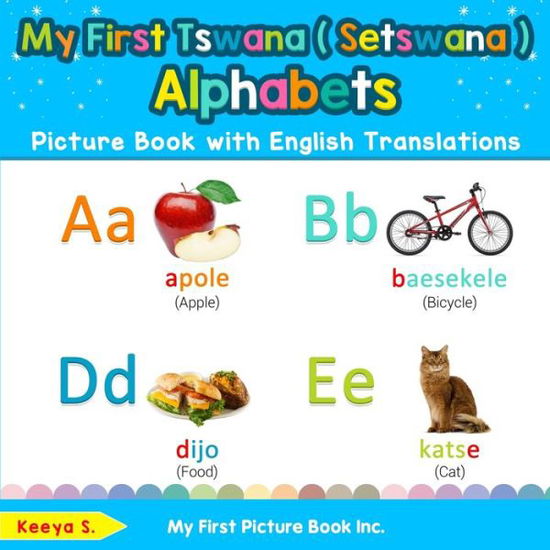 My First Tswana  Alphabets Picture Book with English Translations - Keeya S - Books - My First Picture Book Inc. - 9780369600912 - December 12, 2019