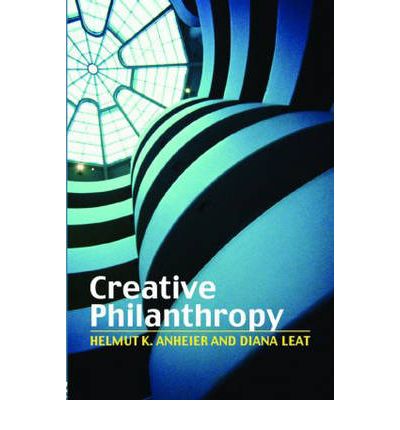 Cover for Anheier, Helmut K. (Hertie School of Governance, Germany) · Creative Philanthropy: Toward a New Philanthropy for the Twenty-First Century (Paperback Book) (2006)