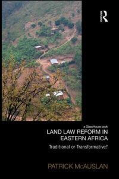 Cover for McAuslan, Patrick (Birkbeck, University of London) · Land Law Reform in Eastern Africa: Traditional or Transformative?: A critical review of 50 years of land law reform in Eastern Africa 1961 – 2011 - Law, Development and Globalization (Paperback Book) (2015)