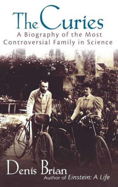 The Curies: A Biography of the Most Controversial Family in Science - Denis Brian - Bücher - Turner Publishing Company - 9780471273912 - 13. Oktober 2005