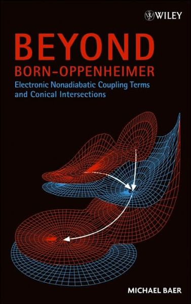 Cover for Baer, Michael (Soreq Nuclear Research Center, Yavne, Israel) · Beyond Born-Oppenheimer: Electronic Nonadiabatic Coupling Terms and Conical Intersections (Hardcover Book) (2006)