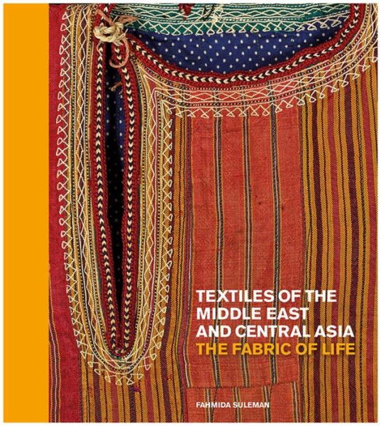 Cover for Fahmida Suleman · Textiles of the Middle East and Central Asia: The Fabric of Life (Gebundenes Buch) (2017)