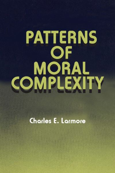 Cover for Larmore, Charles E. (Brown University, Rhode Island) · Patterns of Moral Complexity (Paperback Book) (1987)