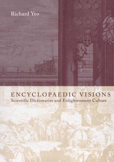 Cover for Yeo, Richard (Griffith University, Queensland) · Encyclopaedic Visions: Scientific Dictionaries and Enlightenment Culture (Innbunden bok) (2001)