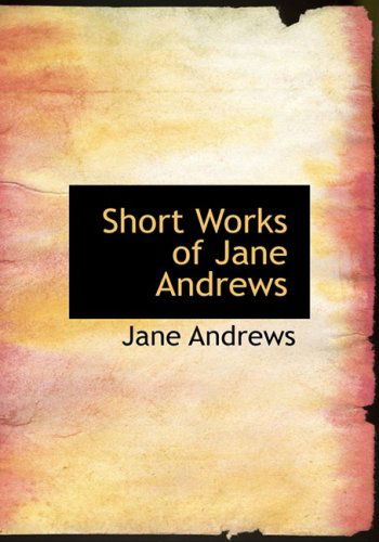 Cover for Jane Andrews · Short Works of Jane Andrews (Hardcover Book) [Large Print, Large Type edition] (2008)