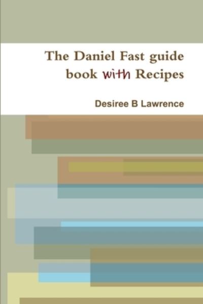 Cover for Desiree Lawrence · Daniel Fast Guide Book with Recipes (Book) (2009)