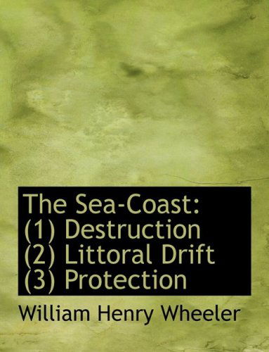 Cover for William Henry Wheeler · The Sea-coast: (1) Destruction (2) Littoral Drift (3) Protection (Hardcover Book) [Large Print, Lrg edition] (2008)