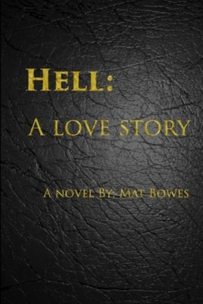 Cover for Mat Bowes · Hell A Love Story (Paperback Book) (2016)
