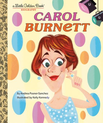 Cover for Andrea Posner-Sanchez · Carol Burnett: A Little Golden Book Biography - Little Golden Book Biographies (Hardcover Book) (2023)