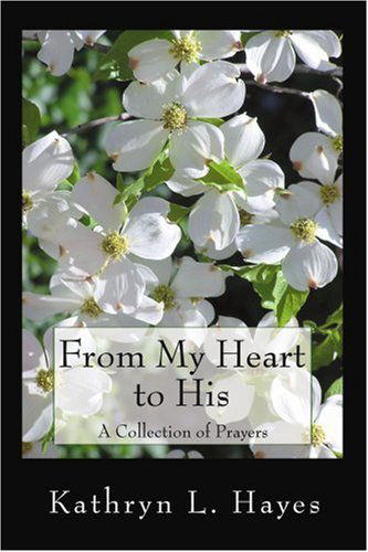 Cover for Kathryn Hayes · From My Heart to His: a Collection of Prayers (Paperback Book) (2004)