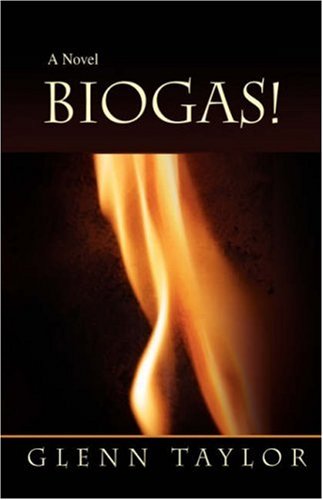 Cover for Glenn Taylor · Biogas!: a Novel (Hardcover Book) (2007)