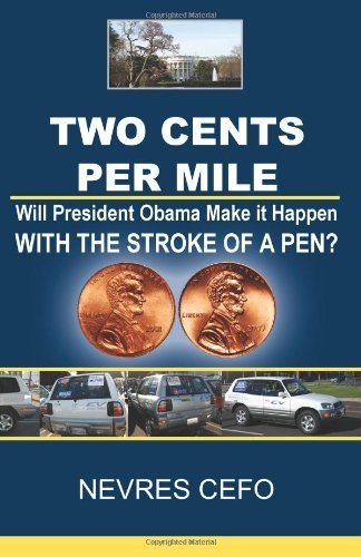 Two Cents Per Mile: Will President Obama Make It Happen with the Stroke of a Pen? - Nevres Cefo - Livros - NEVLIN LLC - 9780615293912 - 11 de junho de 2009