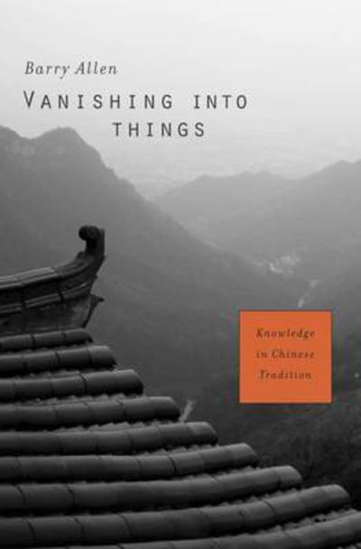 Cover for Barry Allen · Vanishing into Things: Knowledge in Chinese Tradition (Hardcover Book) (2015)