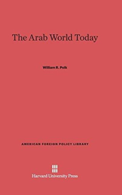 The Arab World Today - William R. Polk - Książki - Harvard University Press - 9780674421912 - 5 lutego 1991