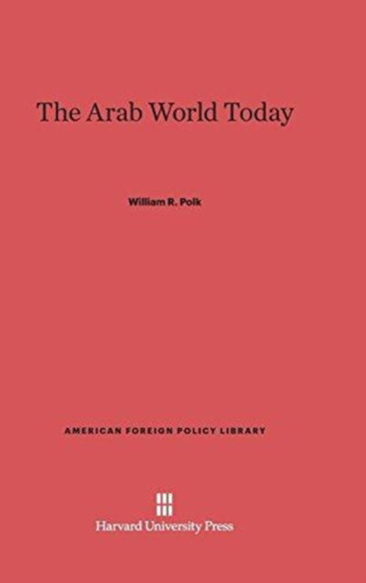 The Arab World Today - William R. Polk - Books - Harvard University Press - 9780674421912 - February 5, 1991