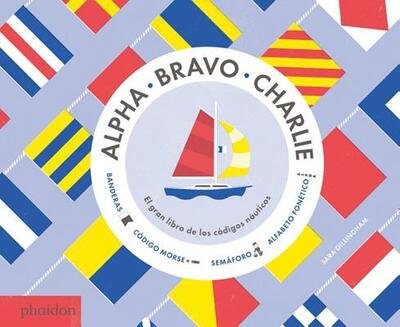Cover for Sara Gillingham · Alpha Bravo Charlie. El Gran Libro De Los Codigos Nauticos / Pd. (Hardcover Book) (2016)