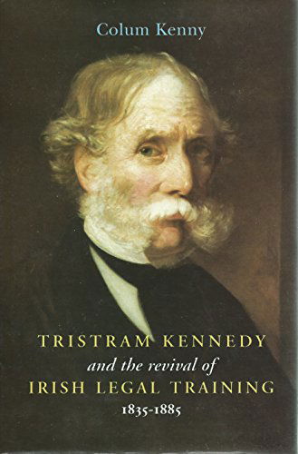 Cover for Colum Kenny · Tristram Kennedy and the Revival of Irish Legal Training, 1835-85 - History (Hardcover Book) (1996)