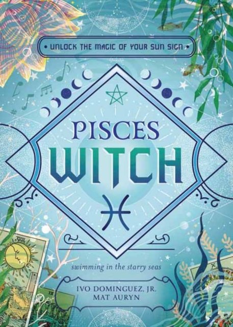 Cover for Jr, Ivo Dominguez, · Pisces Witch: Unlock the Magic of Your Sun Sign - The Witch's Sun Sign Series (Pocketbok) (2024)