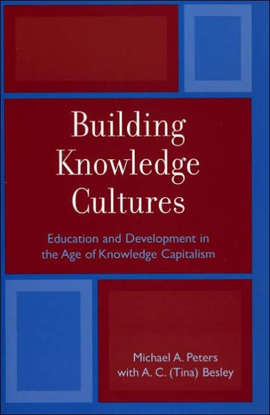 Cover for Peters, Michael A., Professor, University of Waikato, New Zealand · Building Knowledge Cultures: Education and Development in the Age of Knowledge Capitalism - Critical Education Policy and Politics (Paperback Book) (2006)