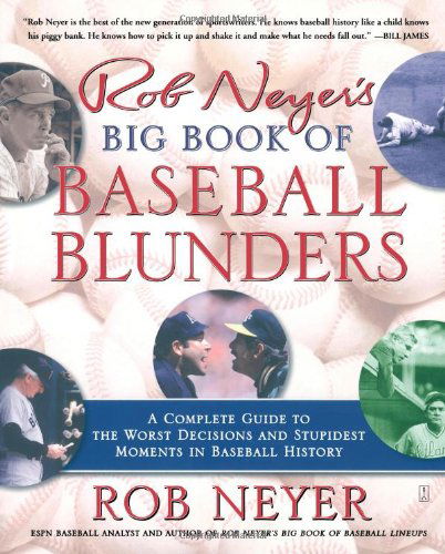 Cover for Rob Neyer · Rob Neyer's Big Book of Baseball Blunders: a Complete Guide to the Worst Decisions and Stupidest Moments in Baseball History (Paperback Book) [First edition] (2006)