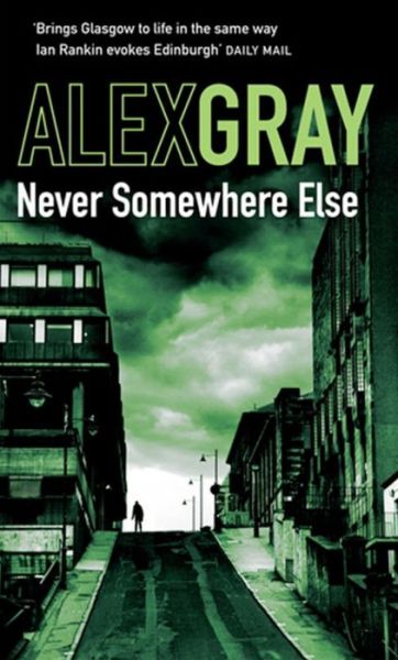 Cover for Alex Gray · Never Somewhere Else: Book 1 in the Sunday Times bestselling detective series (Taschenbuch) (2009)