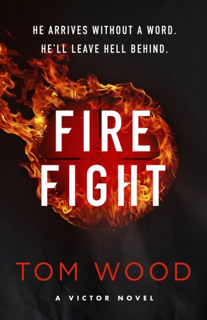 Firefight: One hitman in the battle of his life - Tom Wood - Bücher - Little, Brown - 9780751584912 - 28. November 2024