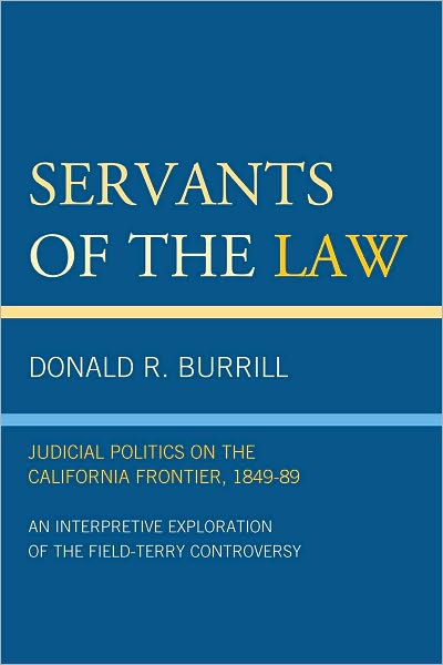 Cover for Donald R. Burrill · Servants of the Law: Judicial Politics on the California Frontier, 1849-89 (Paperback Book) (2010)