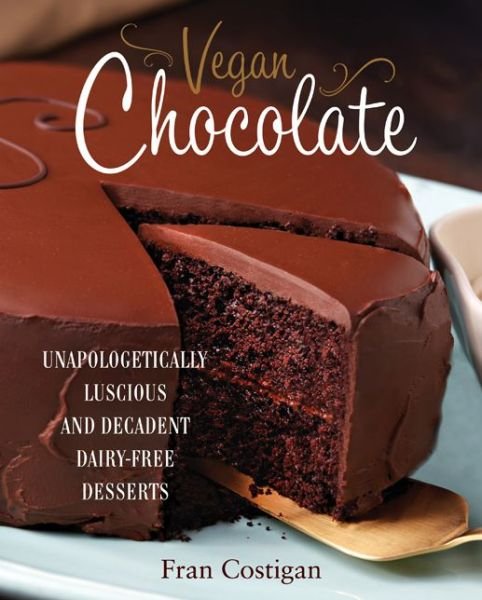 Cover for Fran Costigan · Vegan Chocolate: Unapologetically Luscious and Decadent Dairy-Free Desserts (Hardcover bog) (2013)