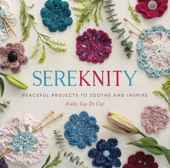 Cover for Nikki Van De Car · SereKNITy: Peaceful Projects to Soothe and Inspire (Paperback Book) (2017)