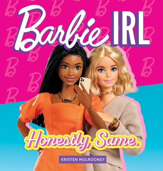 Cover for Kristen Mulrooney · Barbie IRL (In Real Life): Honestly, Same. (Hardcover Book) (2024)