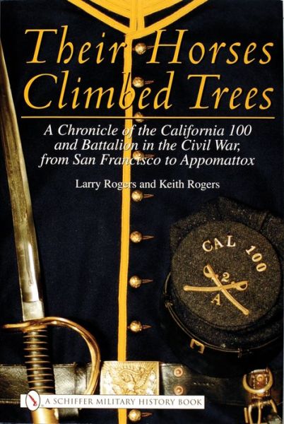 Cover for Larry Rogers · Their Horses Climbed Trees: A Chronicle of the California 100 and Battalion in the Civil War, from San Francisco to Appomattox (Hardcover Book) (2001)