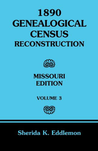 Cover for Sherida K Eddlemon · 1890 Genealogical Census Reconstruction: Missouri, Volume 3 (Paperback Book) (2013)