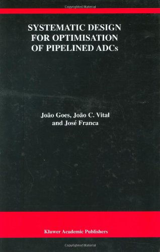 Cover for Joao Goes · Systematic Design for Optimisation of Pipelined ADCs - The Springer International Series in Engineering and Computer Science (Hardcover Book) [2001 edition] (2001)