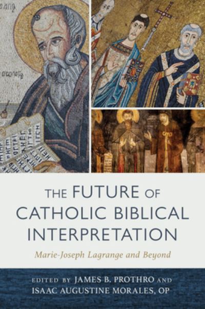 The Future of Catholic Biblical Interpretation: Marie-Joseph Lagrange and Beyond (Hardcover Book) (2024)