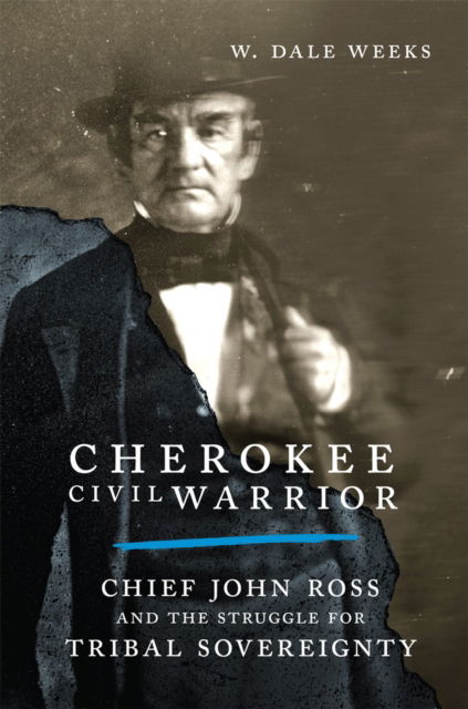 Cover for W. Dale Weeks · Cherokee Civil Warrior: Chief John Ross and the Struggle for Tribal Sovereignty (Paperback Book) (2024)