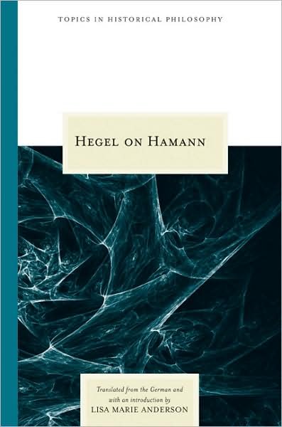 Hegel on Hamann - Topics in Historical Philosophy - Georg Wilhelm Friedrich Hegel - Bøger - Northwestern University Press - 9780810124912 - 30. juli 2008