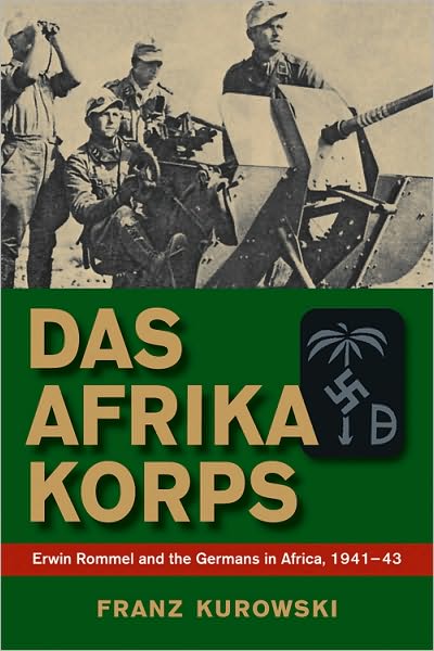 Cover for Franz Kurowski · Das Afrika Korps: Erwin Rommel and the Germans in Africa, 1941-43 (Hardcover Book) (2010)