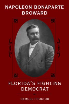 Cover for Samuel Proctor · Napoleon Bonaparte Broward: Florida's Fighting Democrat - Florida Sand Dollar Books (Paperback Book) [Second edition] (1993)