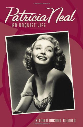 Cover for Stephen Michael Shearer · Patricia Neal: An Unquiet Life (Hardcover Book) (2006)