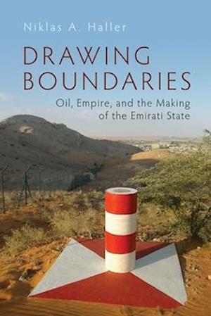 Cover for Niklas A. Haller · Drawing Boundaries: Oil, Empire, and the Making of the Emirati State - Modern Intellectual and Political History of the Middle East (Gebundenes Buch) (2025)