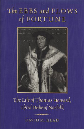 The Ebbs and Flows of Fortune: The Life of Thomas Howard, Third Duke of Norfolk - David M. Head - Books - University of Georgia Press - 9780820334912 - October 1, 2009