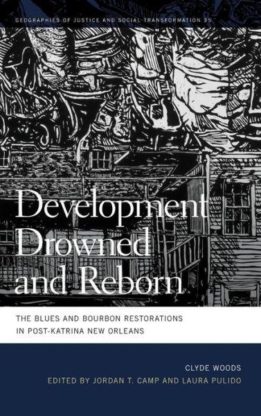 Cover for Clyde Woods · Development Drowned and Reborn: The Blues and Bourbon Restorations in Post-Katrina New Orleans - Geographies of Justice and Social Transformation Series (Hardcover Book) (2017)