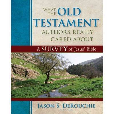 Cover for Jason Derouchie · What the Old Testament Authors Really Cared Abou – A Survey of Jesus` Bible (Hardcover Book) (2013)
