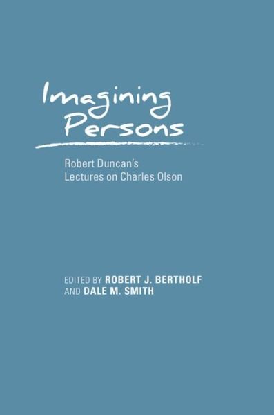 Cover for Imagining Persons: Robert Duncan's Lectures on Charles Olson - Recencies Series: Research and Recovery in Twentieth-Century American Poetics (Hardcover Book) (2017)