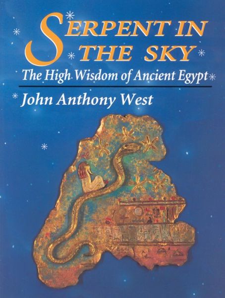 Serpent in the Sky: The High Wisdom of Ancient Egypt - John Anthony West - Books - Quest Books,U.S. - 9780835606912 - May 1, 1993