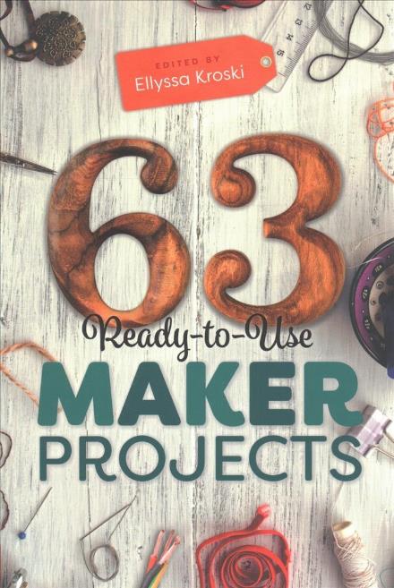 63 Ready-to-Use Maker Projects - - Books - American Library Association - 9780838915912 - October 10, 2017