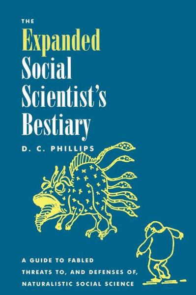 Cover for D. C. Phillips · The Expanded Social Scientist's Bestiary: A Guide to Fabled Threats to, and Defenses of, Naturalistic Social Science (Paperback Book) (2000)